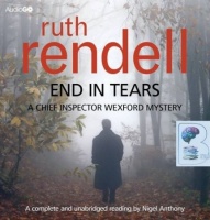 End in Tears written by Ruth Rendell performed by Nigel Anthony on CD (Unabridged)